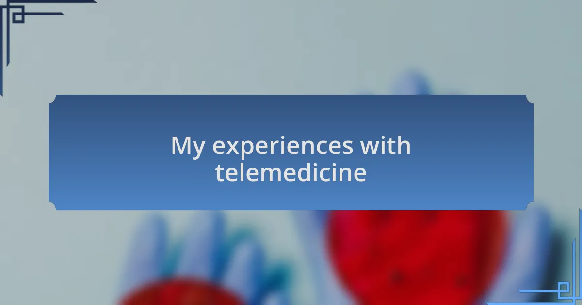 My experiences with telemedicine