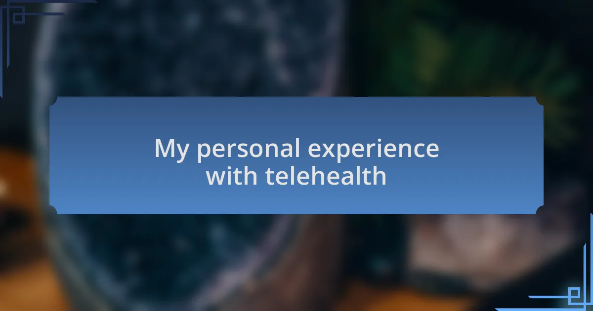 My personal experience with telehealth