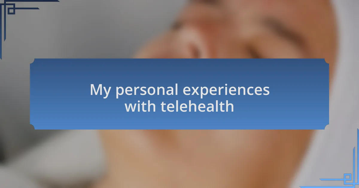 My personal experiences with telehealth