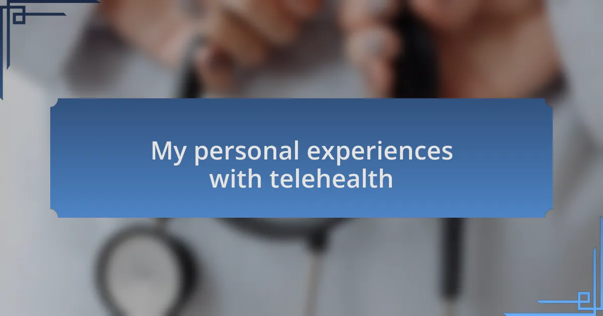 My personal experiences with telehealth