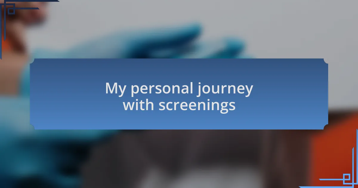 My personal journey with screenings