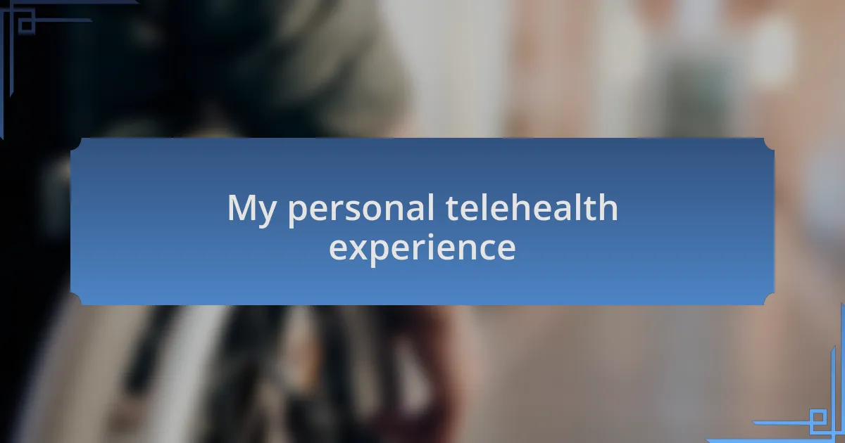 My personal telehealth experience