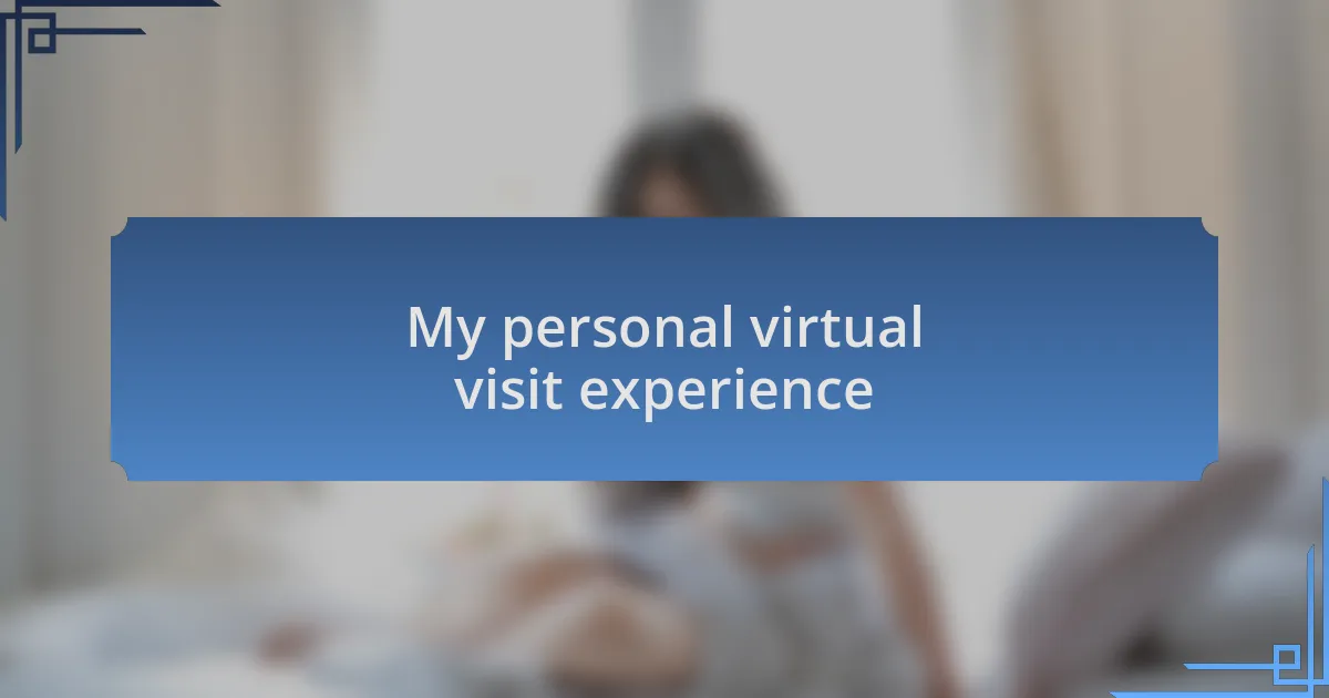 My personal virtual visit experience