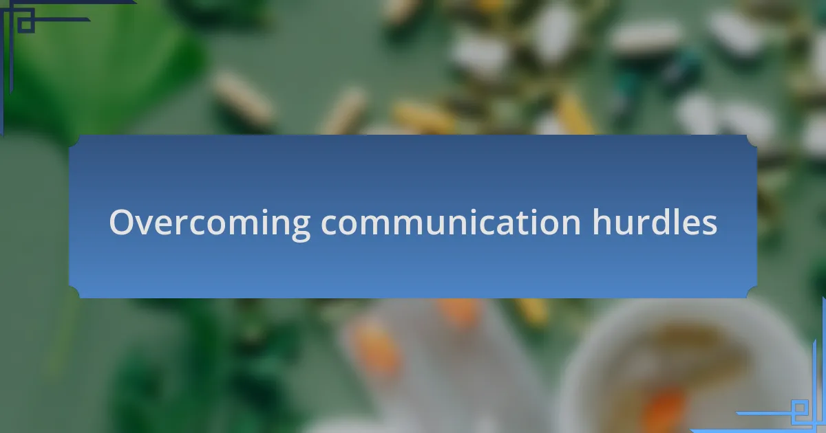 Overcoming communication hurdles