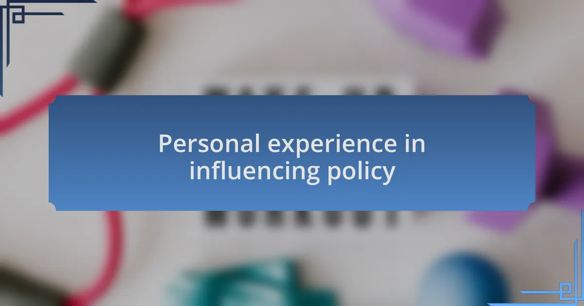 Personal experience in influencing policy
