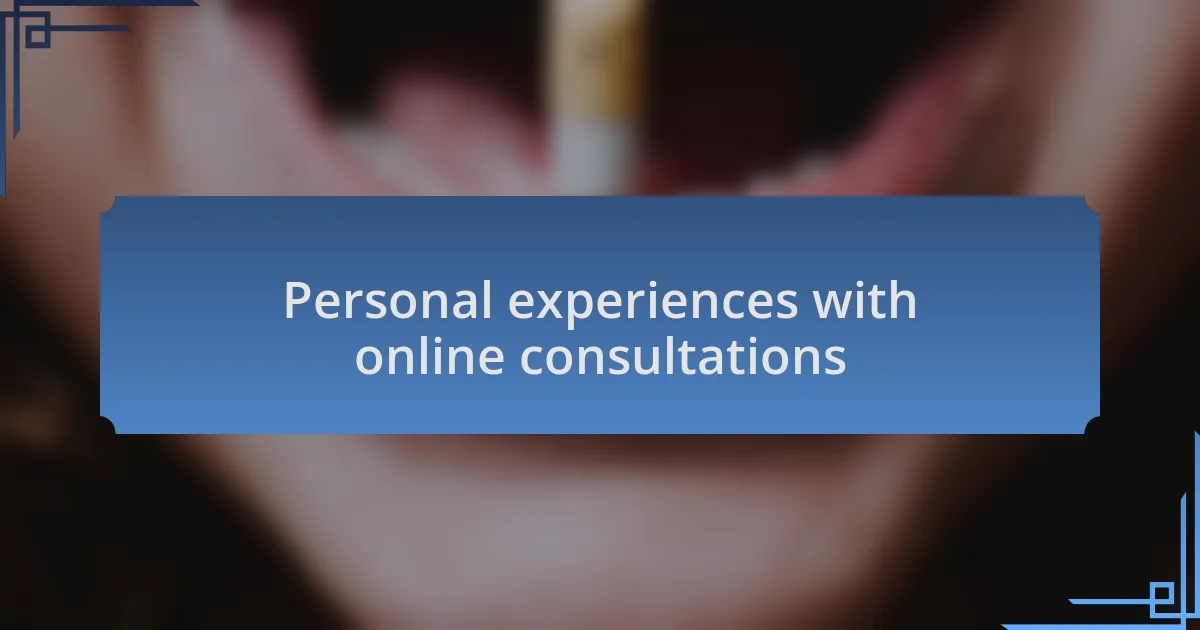 Personal experiences with online consultations