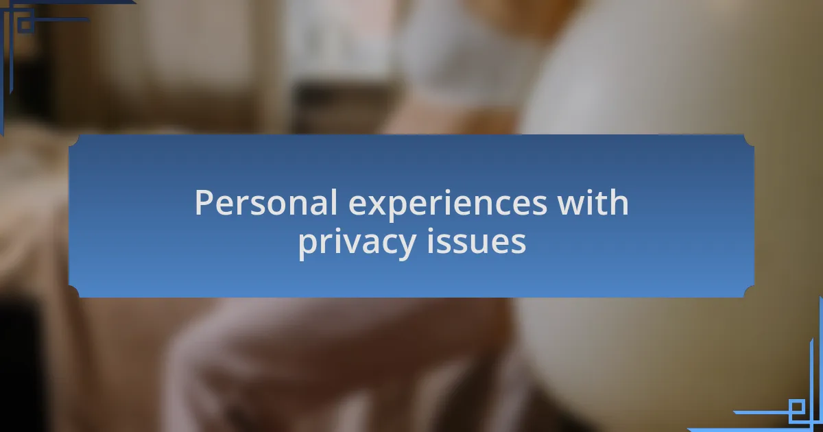 Personal experiences with privacy issues
