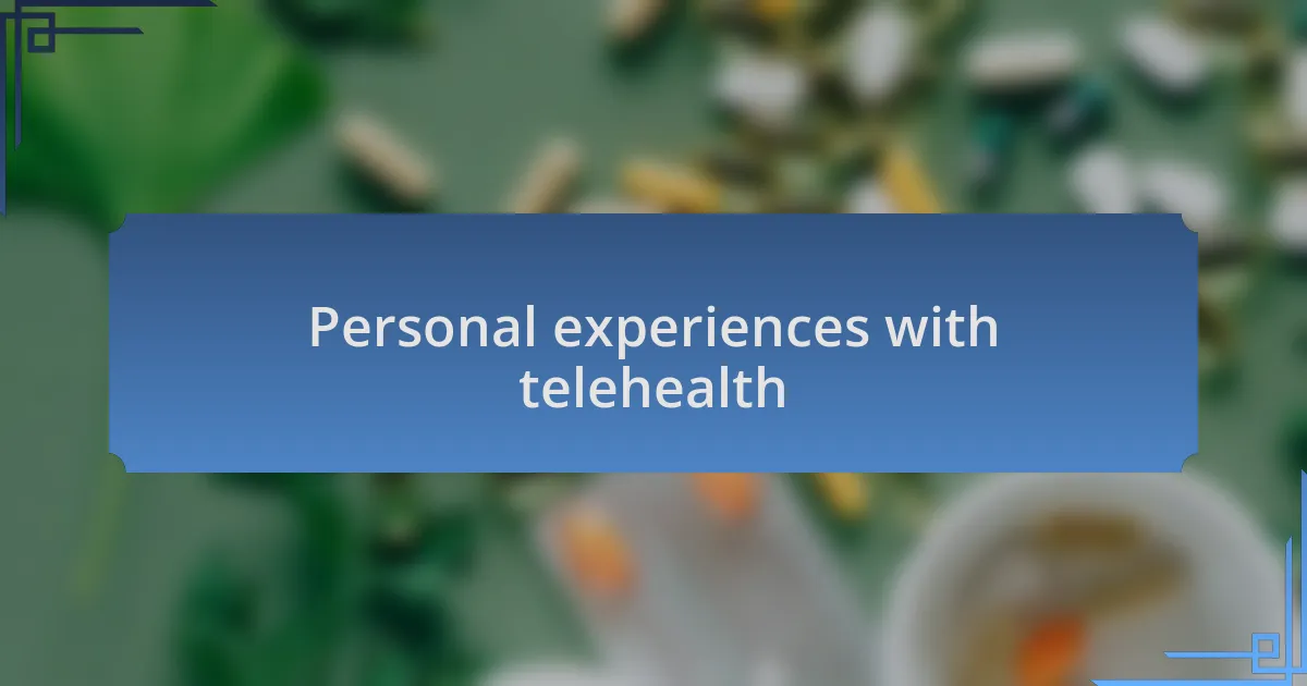 Personal experiences with telehealth