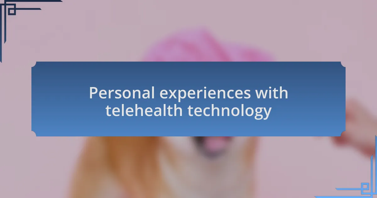 Personal experiences with telehealth technology