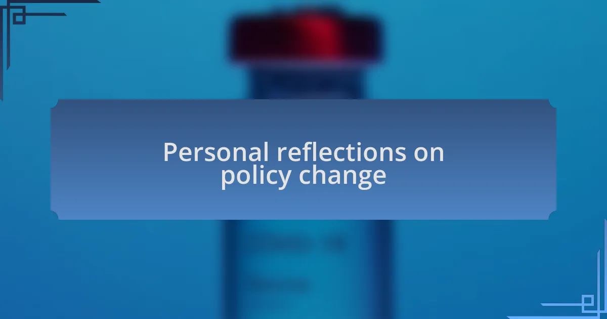 Personal reflections on policy change