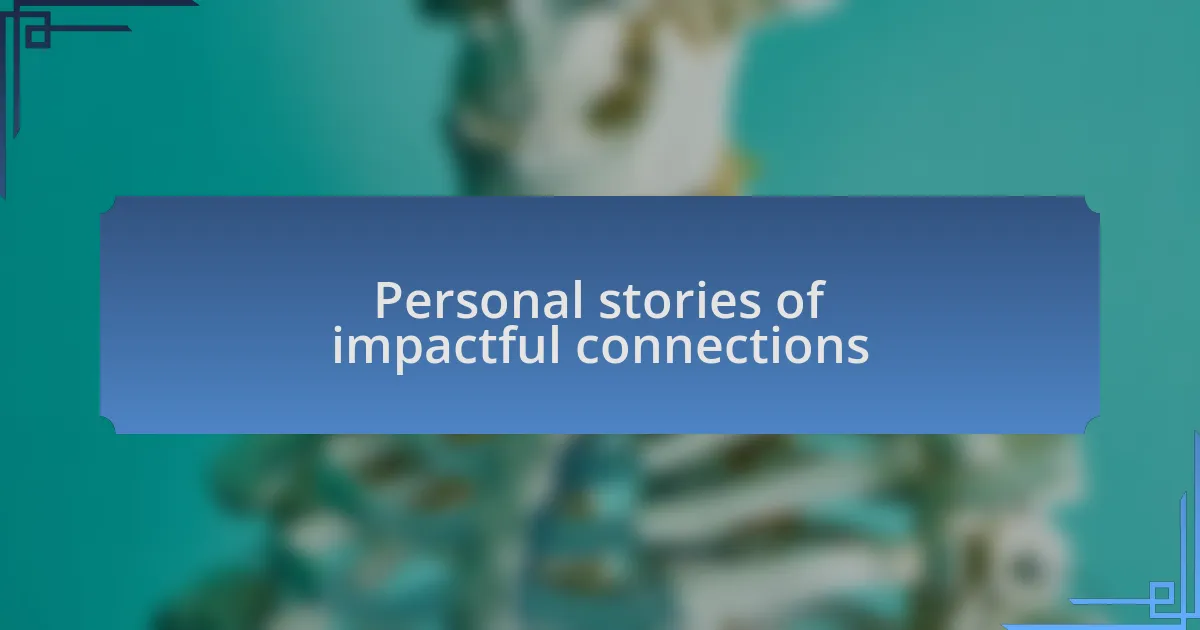 Personal stories of impactful connections