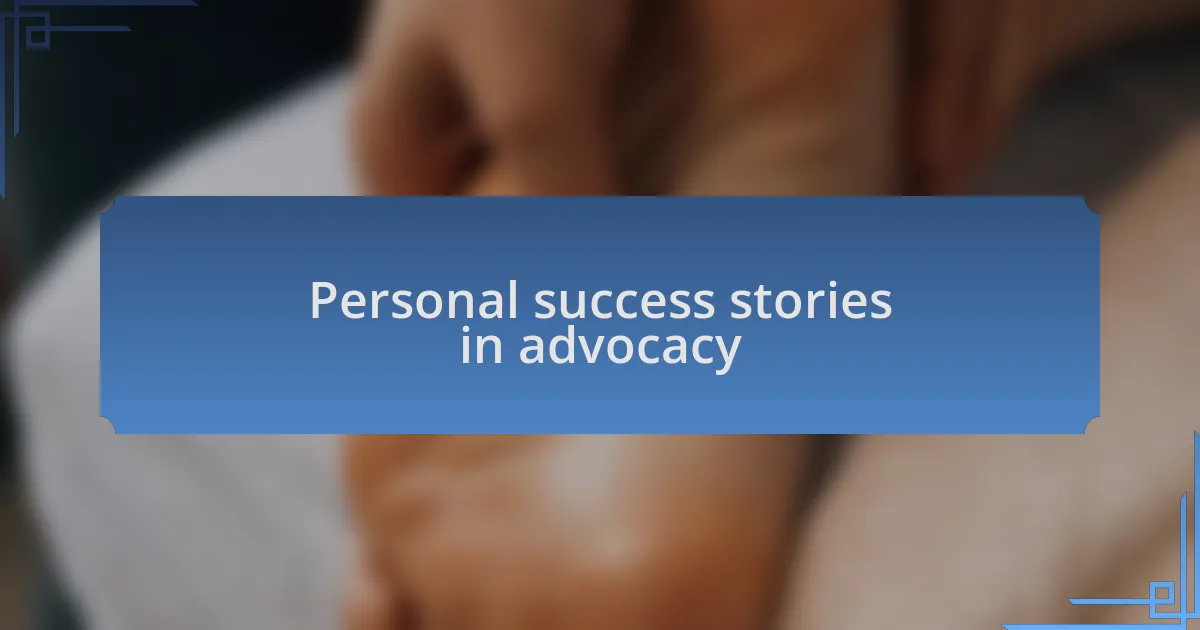 Personal success stories in advocacy