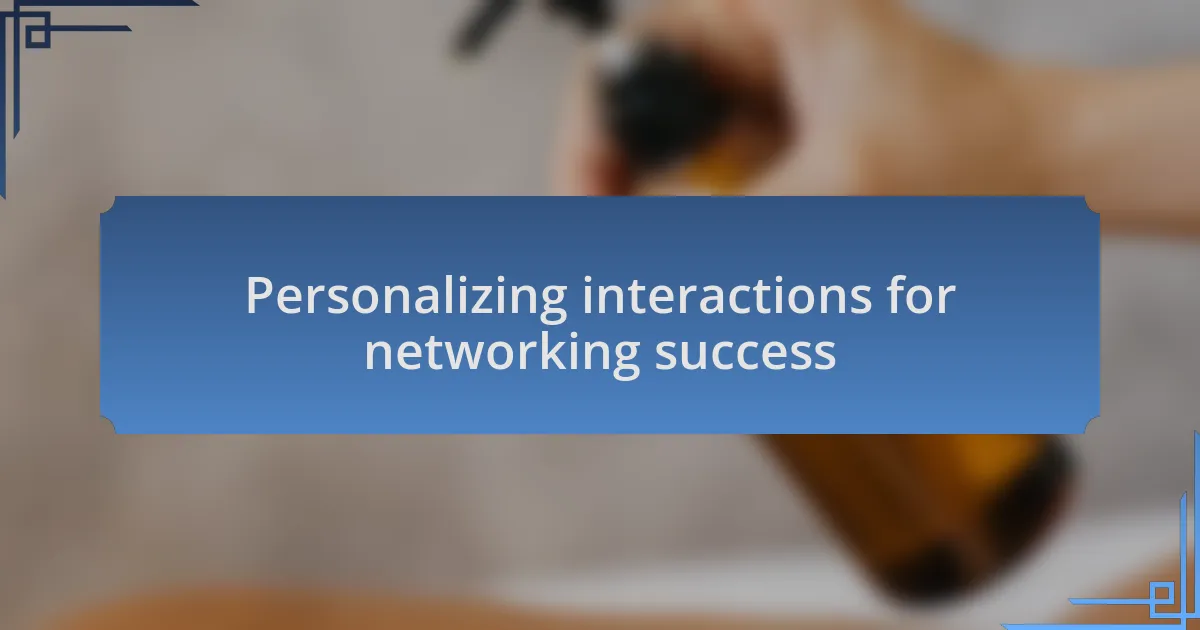Personalizing interactions for networking success