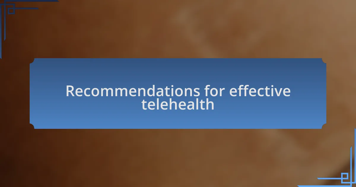Recommendations for effective telehealth