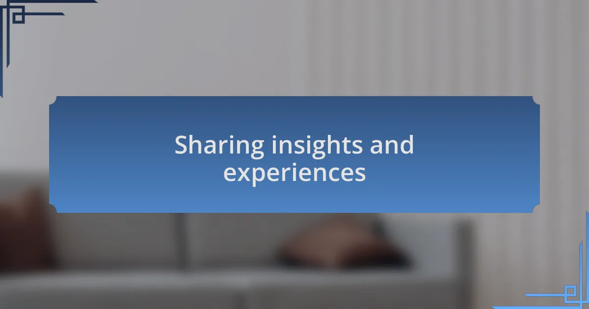 Sharing insights and experiences