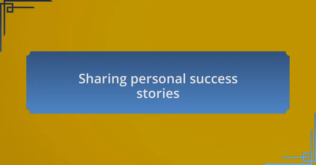 Sharing personal success stories