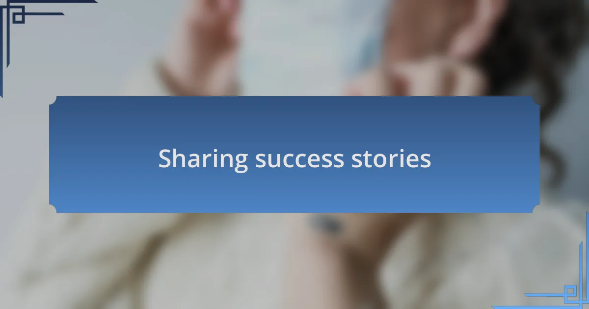 Sharing success stories