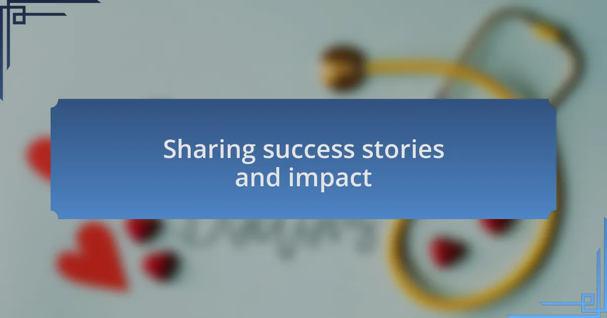 Sharing success stories and impact