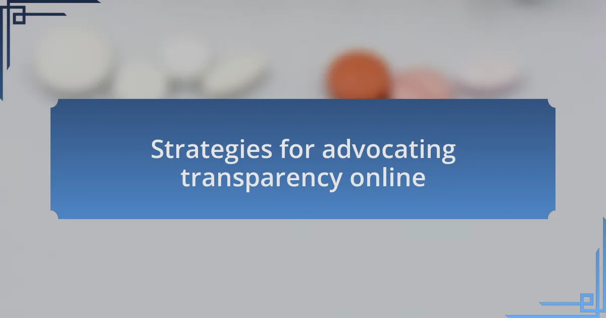 Strategies for advocating transparency online
