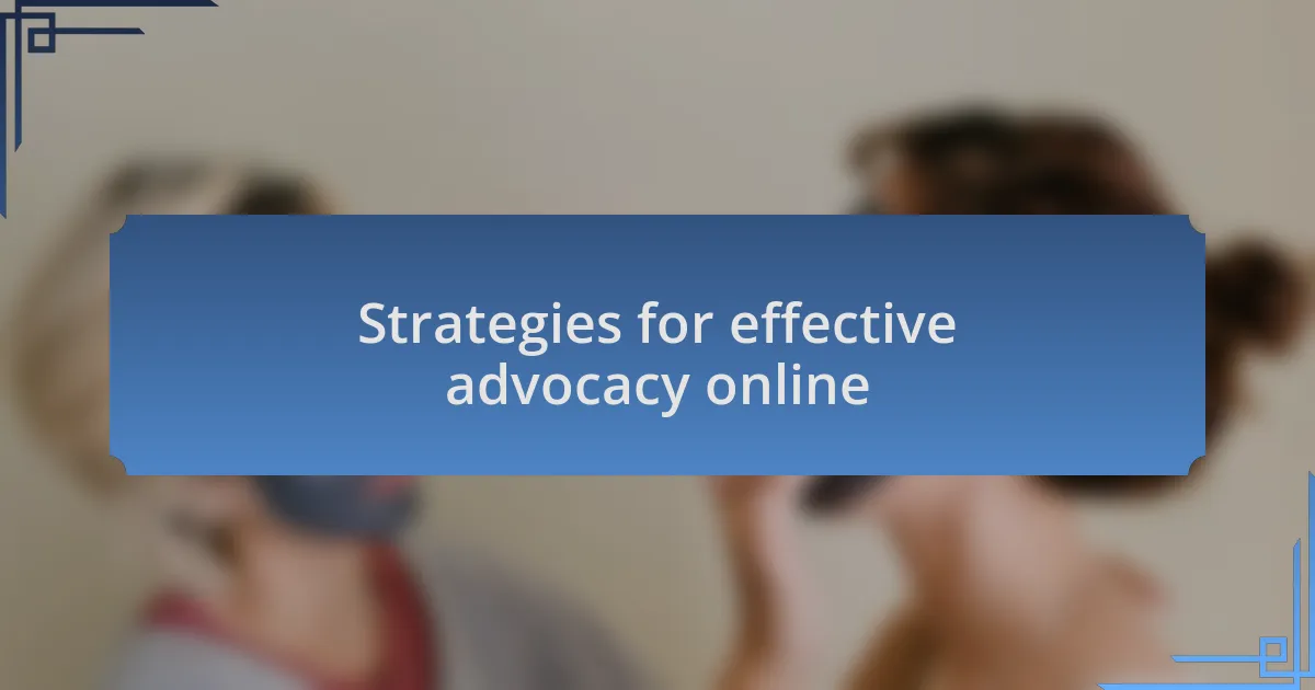 Strategies for effective advocacy online