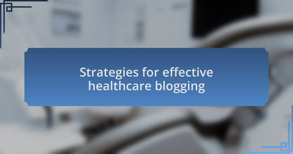 Strategies for effective healthcare blogging
