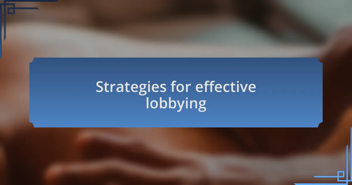 Strategies for effective lobbying