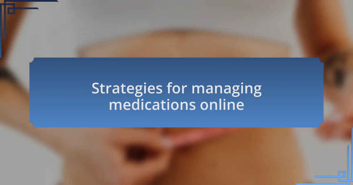 Strategies for managing medications online