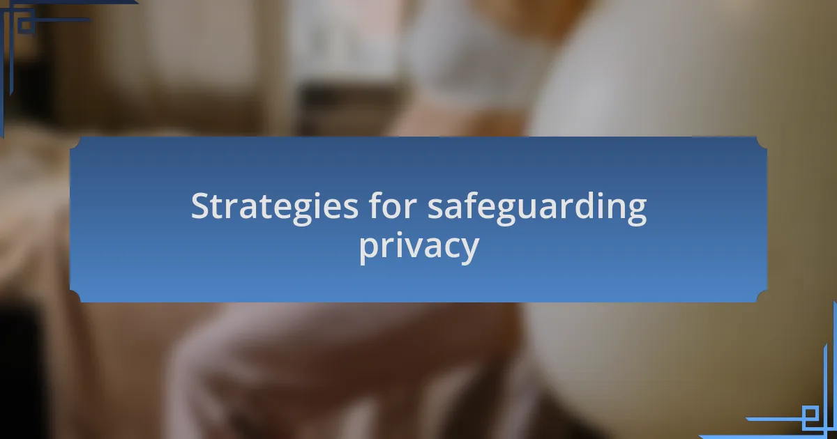 Strategies for safeguarding privacy