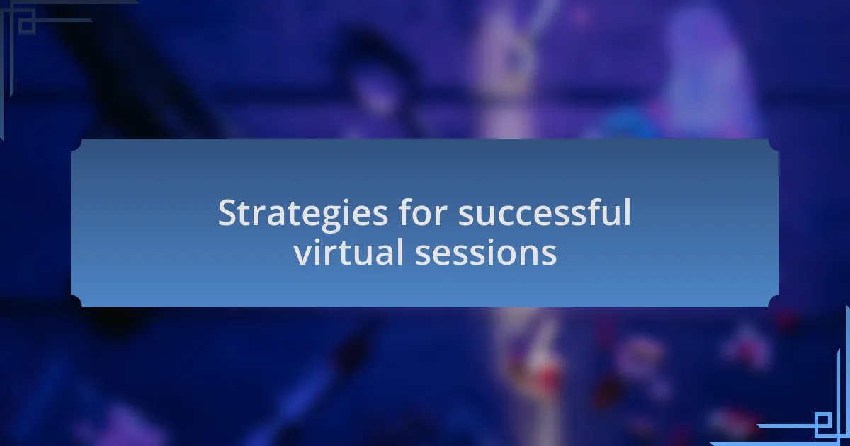 Strategies for successful virtual sessions
