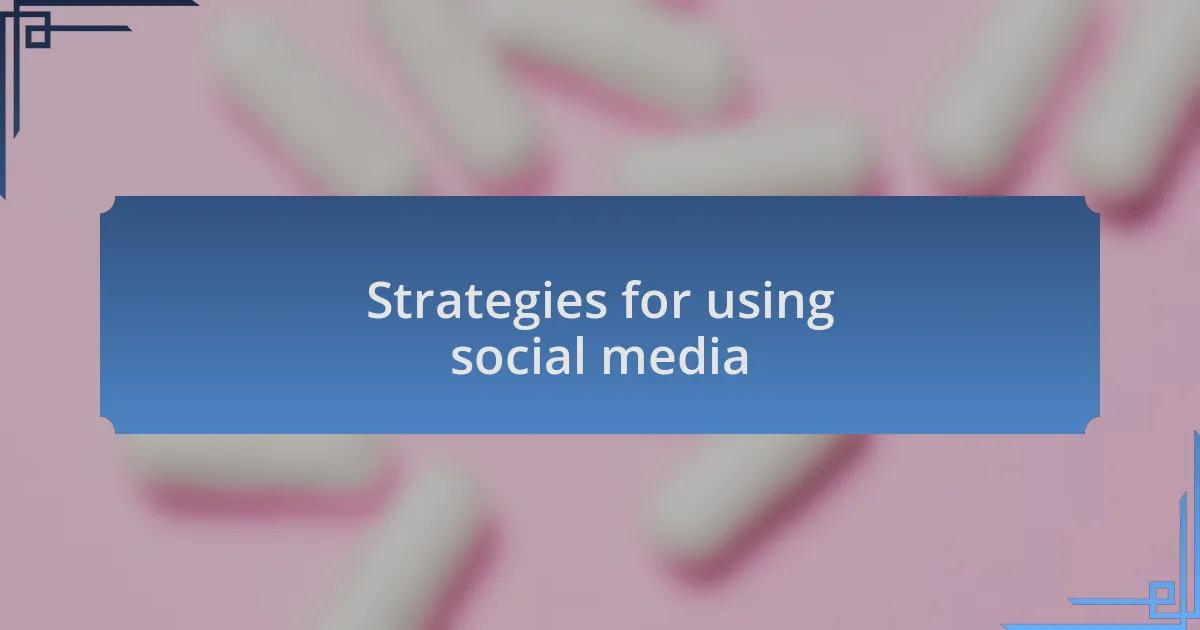 Strategies for using social media