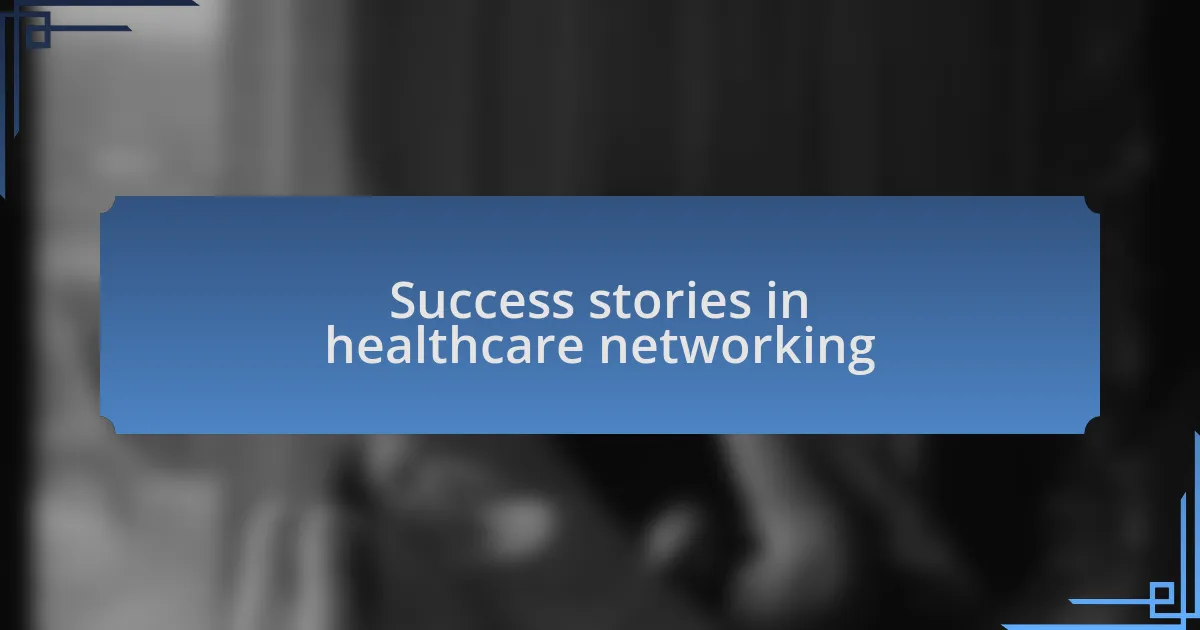 Success stories in healthcare networking