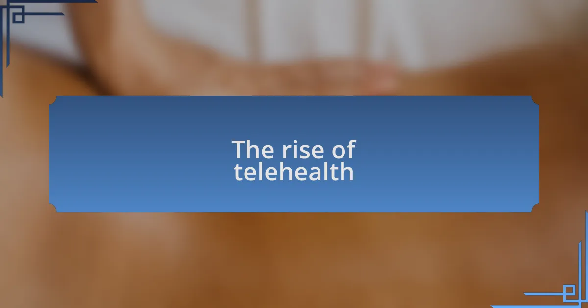 The rise of telehealth