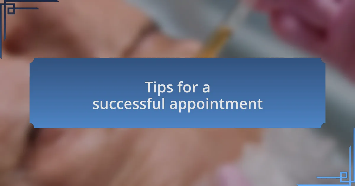 Tips for a successful appointment