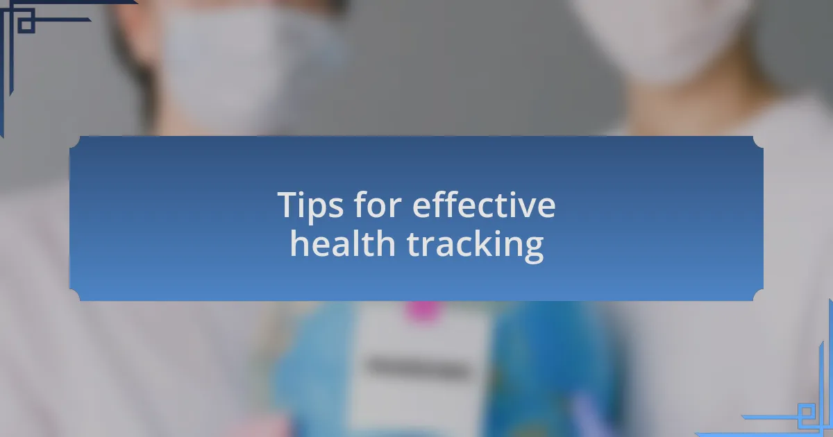 Tips for effective health tracking
