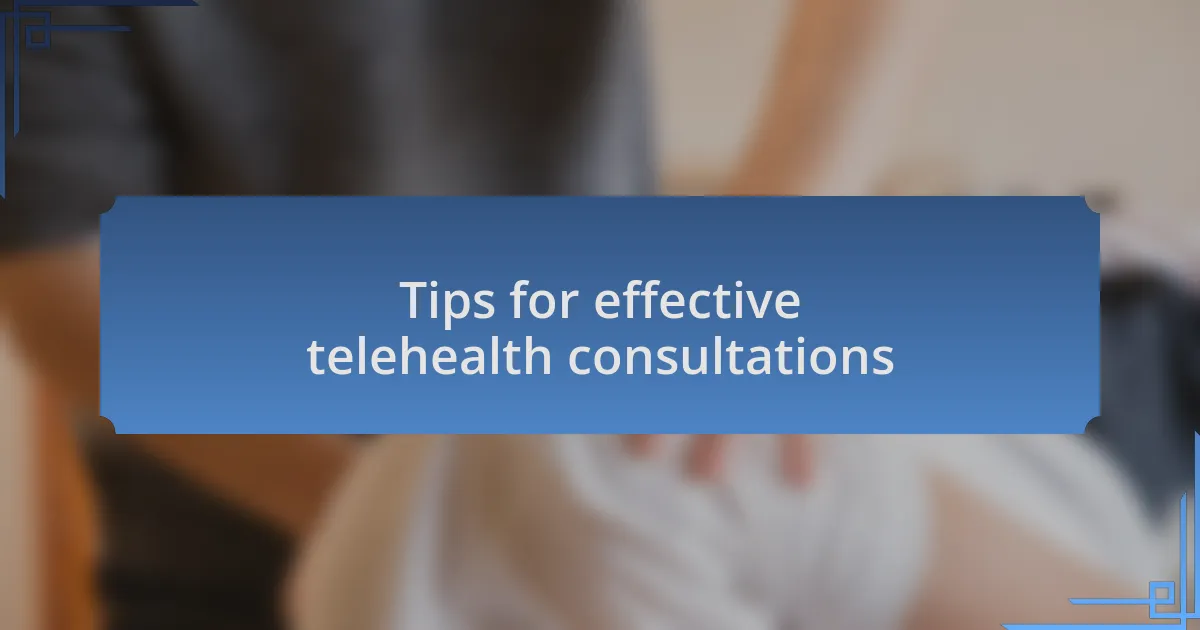 Tips for effective telehealth consultations