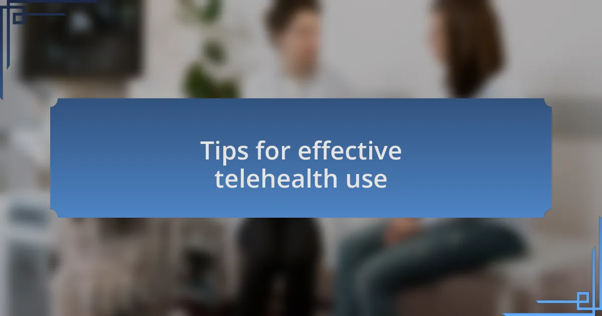 Tips for effective telehealth use