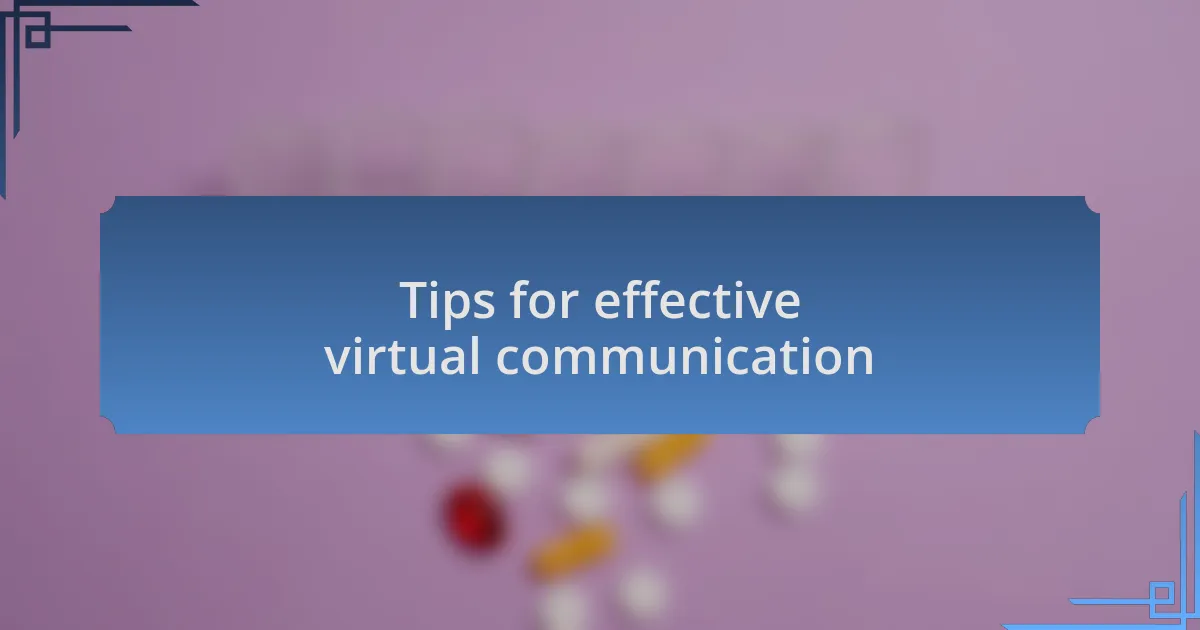 Tips for effective virtual communication