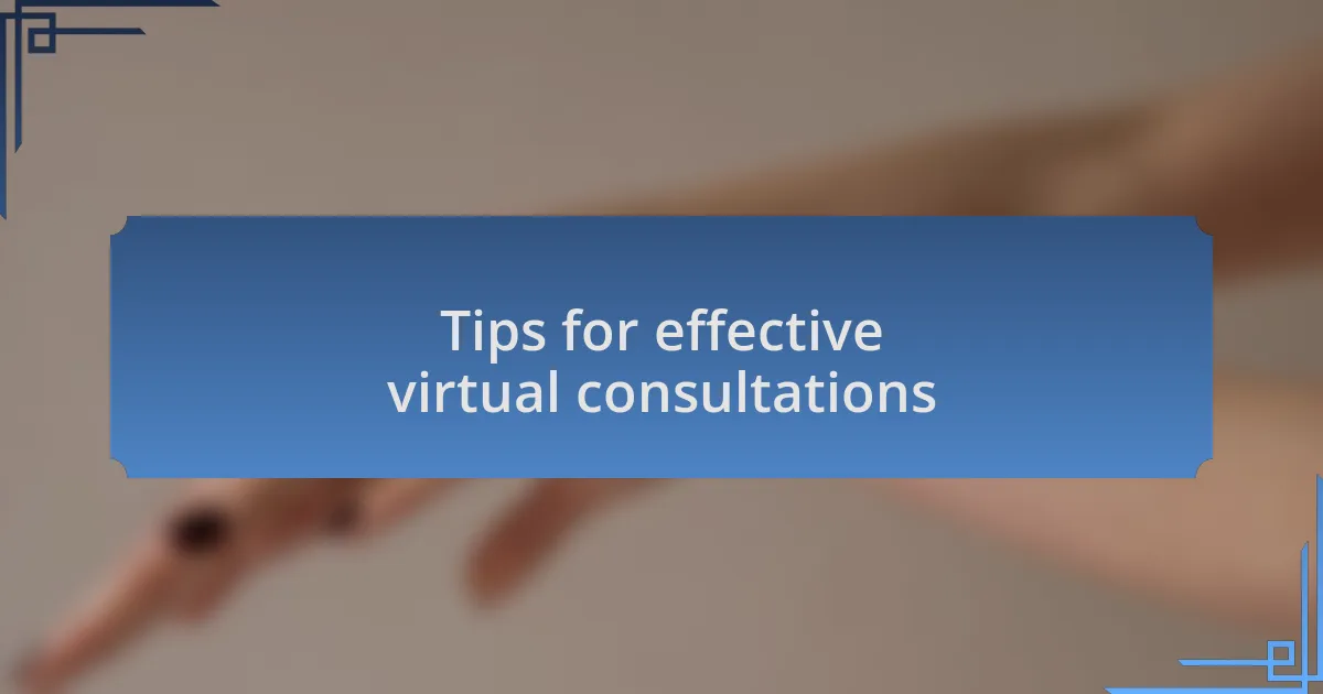 Tips for effective virtual consultations