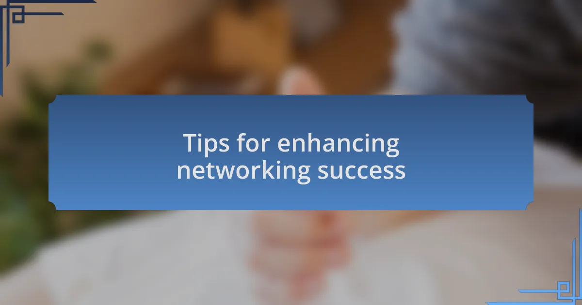 Tips for enhancing networking success