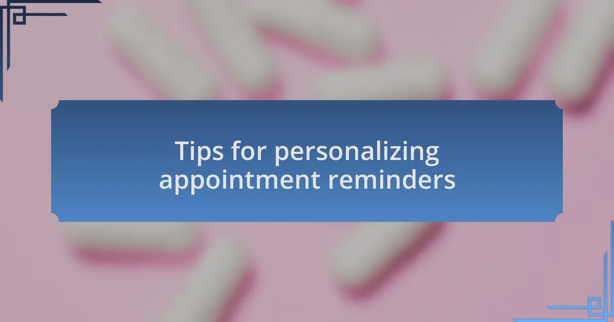 Tips for personalizing appointment reminders