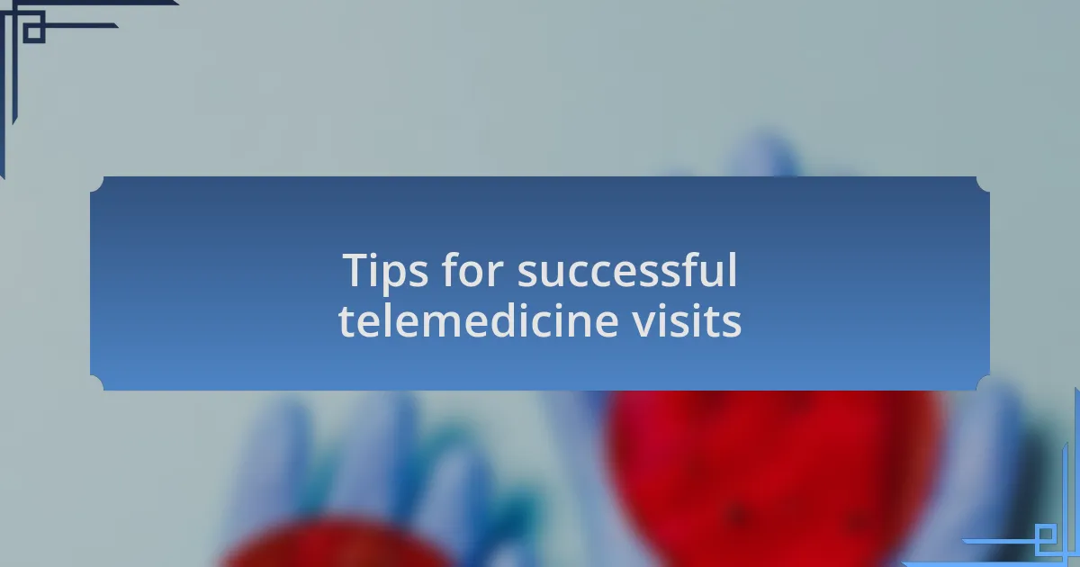 Tips for successful telemedicine visits