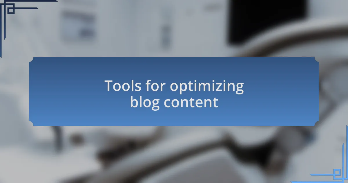 Tools for optimizing blog content