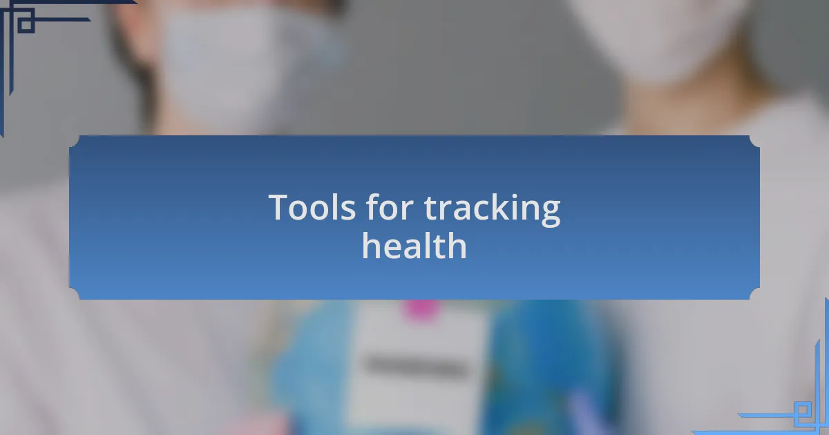 Tools for tracking health