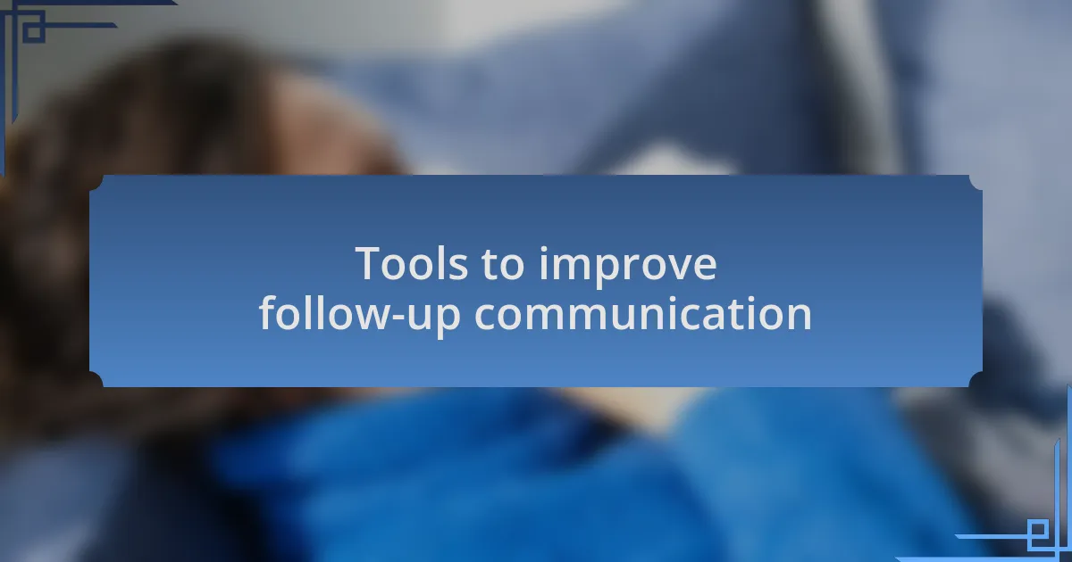 Tools to improve follow-up communication