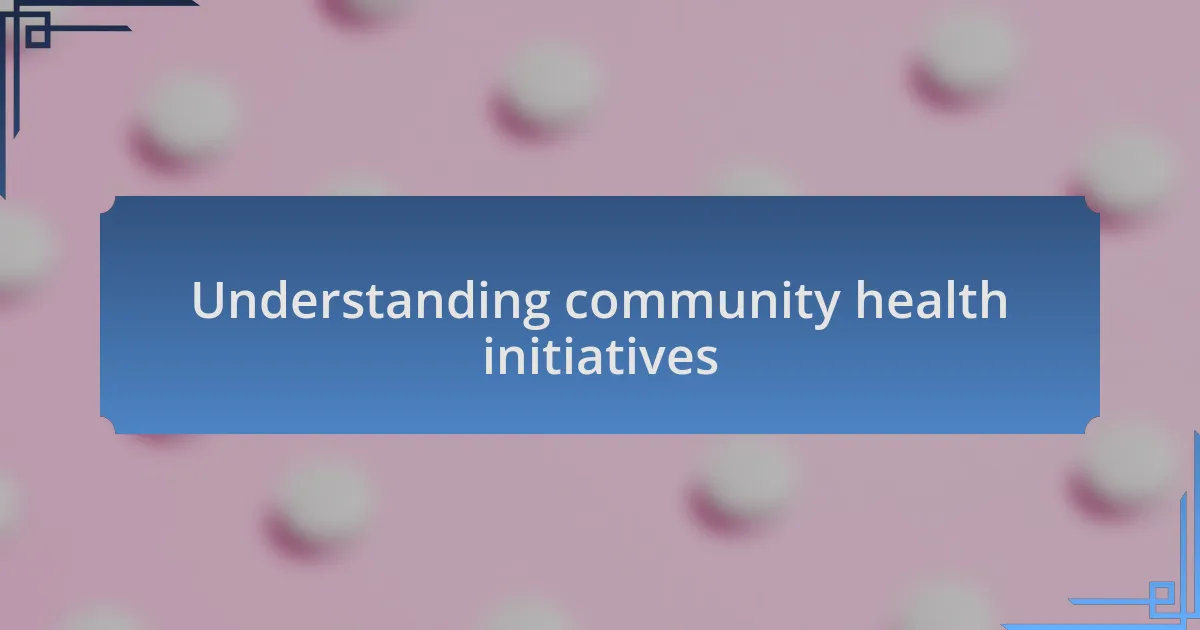 Understanding community health initiatives