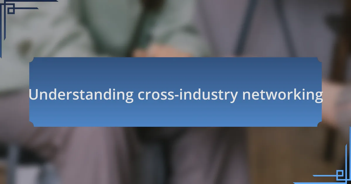 Understanding cross-industry networking
