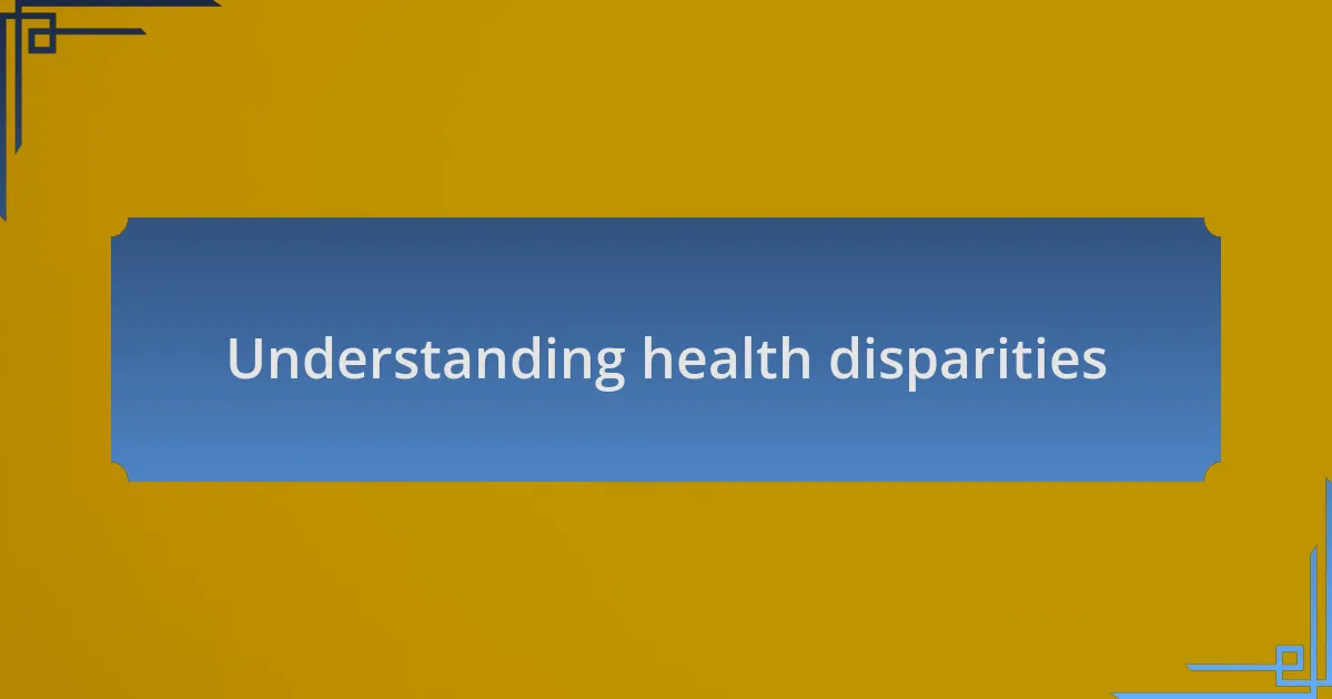 Understanding health disparities