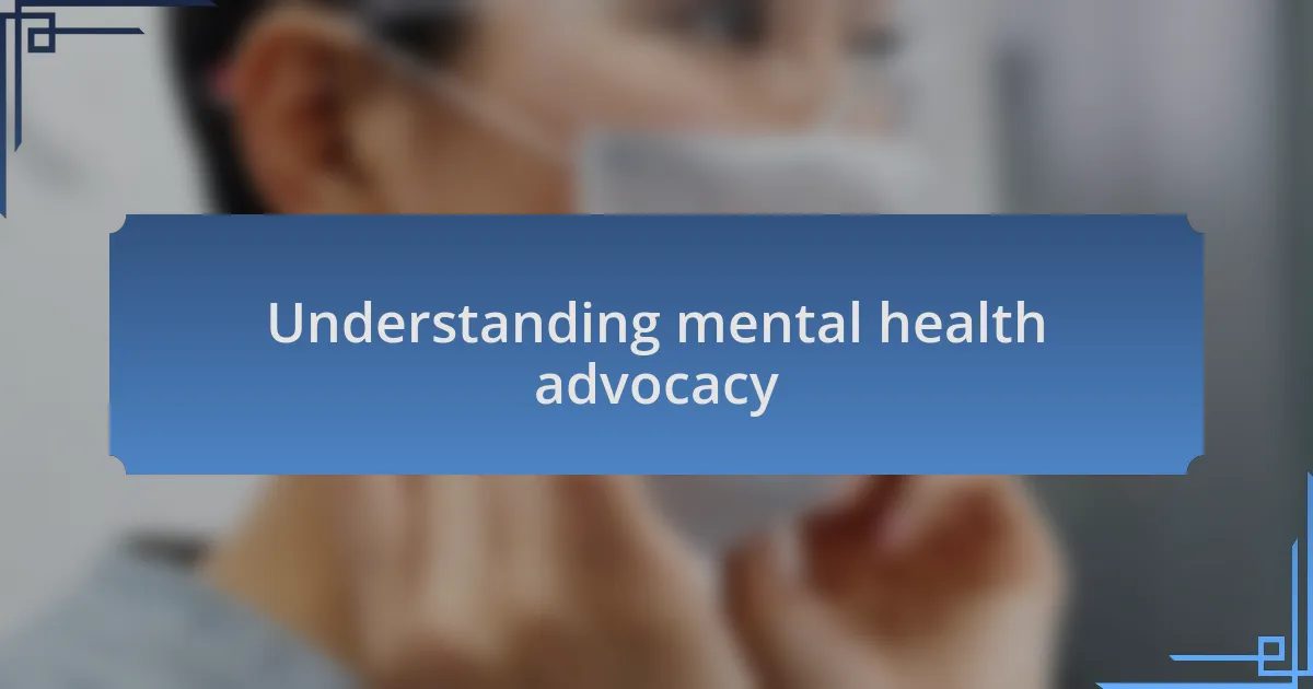 Understanding mental health advocacy