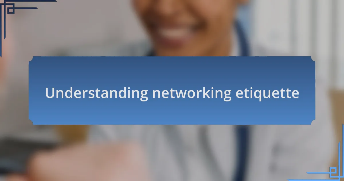 Understanding networking etiquette