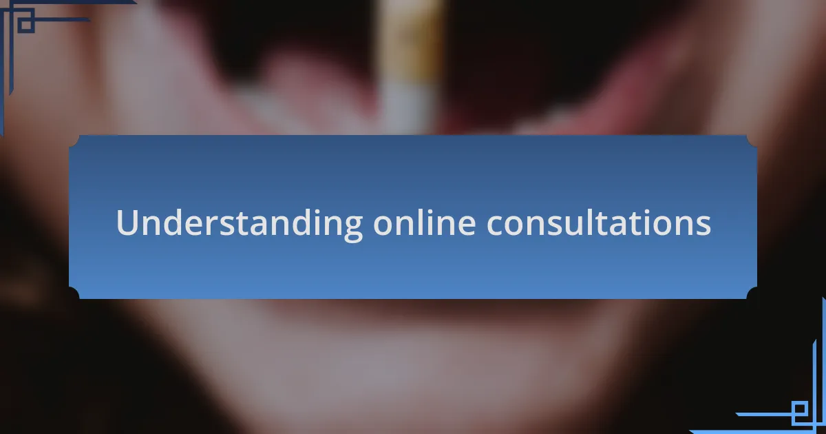 Understanding online consultations